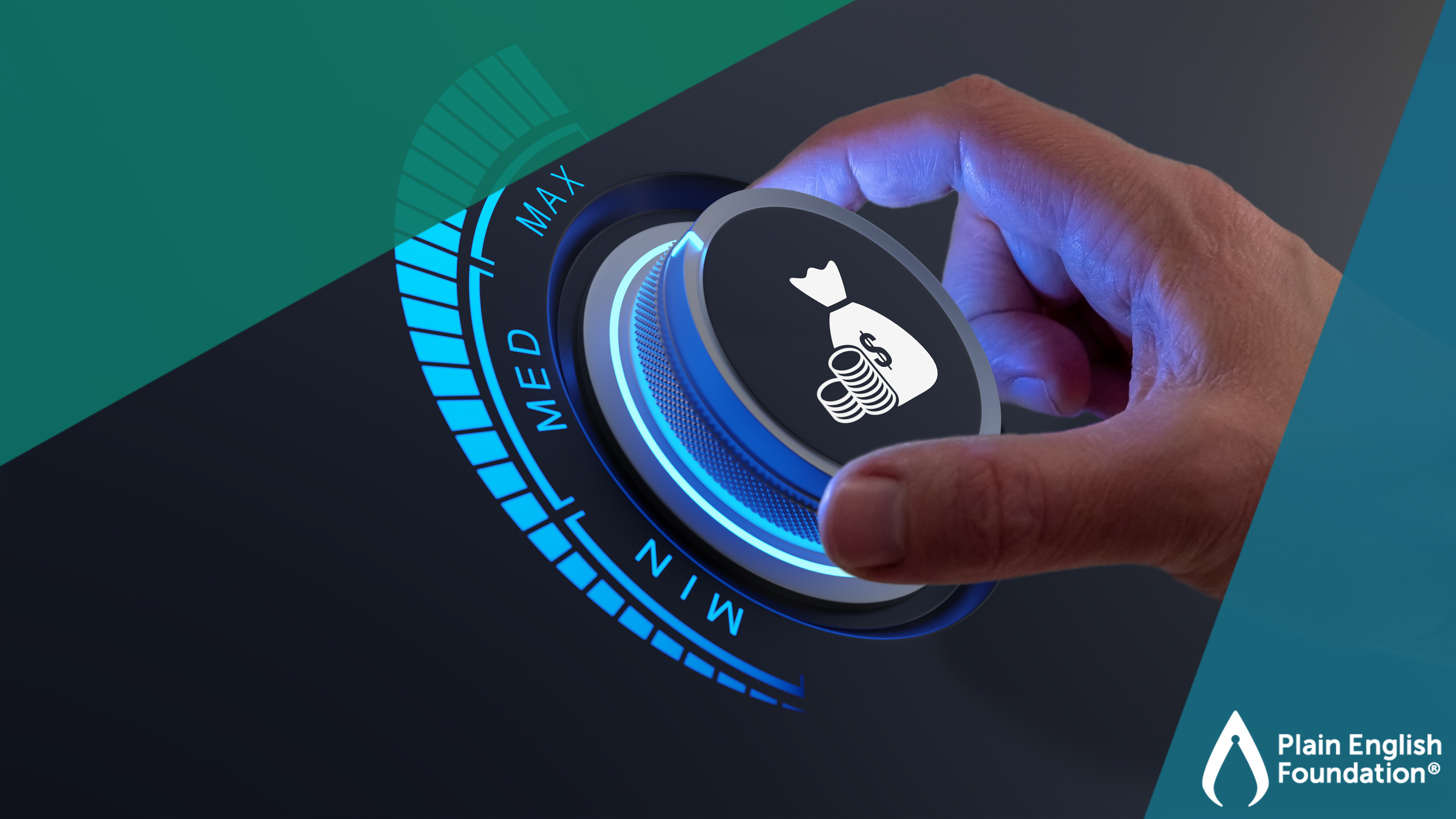A hand turns a dial up to maximum. A bag of money symbol is on the body of the dial. The Plain English Foundation logo is in the bottom right corner.
